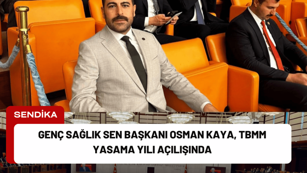 Genç Sağlık Sen Başkanı Osman Kaya, TBMM Yasama Yılı Açılışında