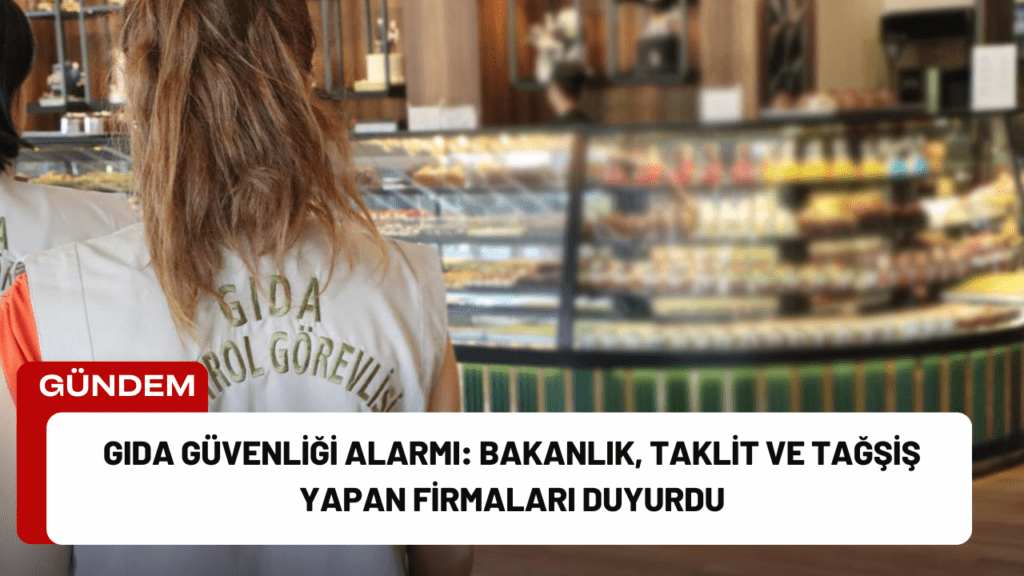 Gıda Güvenliği Alarmı: Bakanlık, Taklit ve Tağşiş Yapan Firmaları Duyurdu