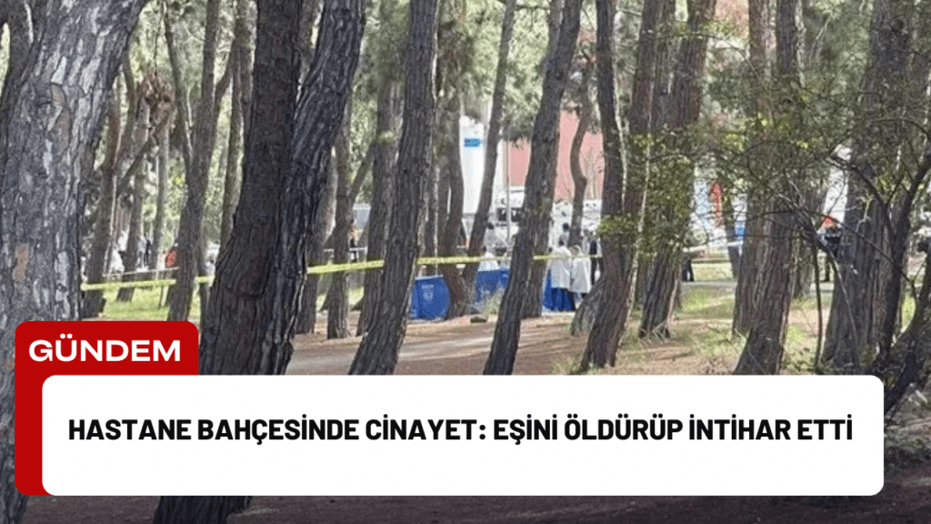 Hastane Bahçesinde Cinayet: Eşini Öldürüp İntihar Etti