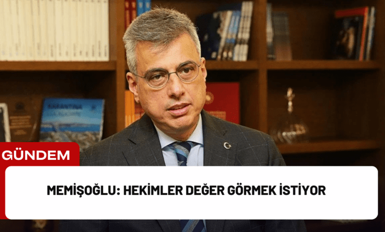 memişoğlu: hekimler değer görmek i̇stiyor