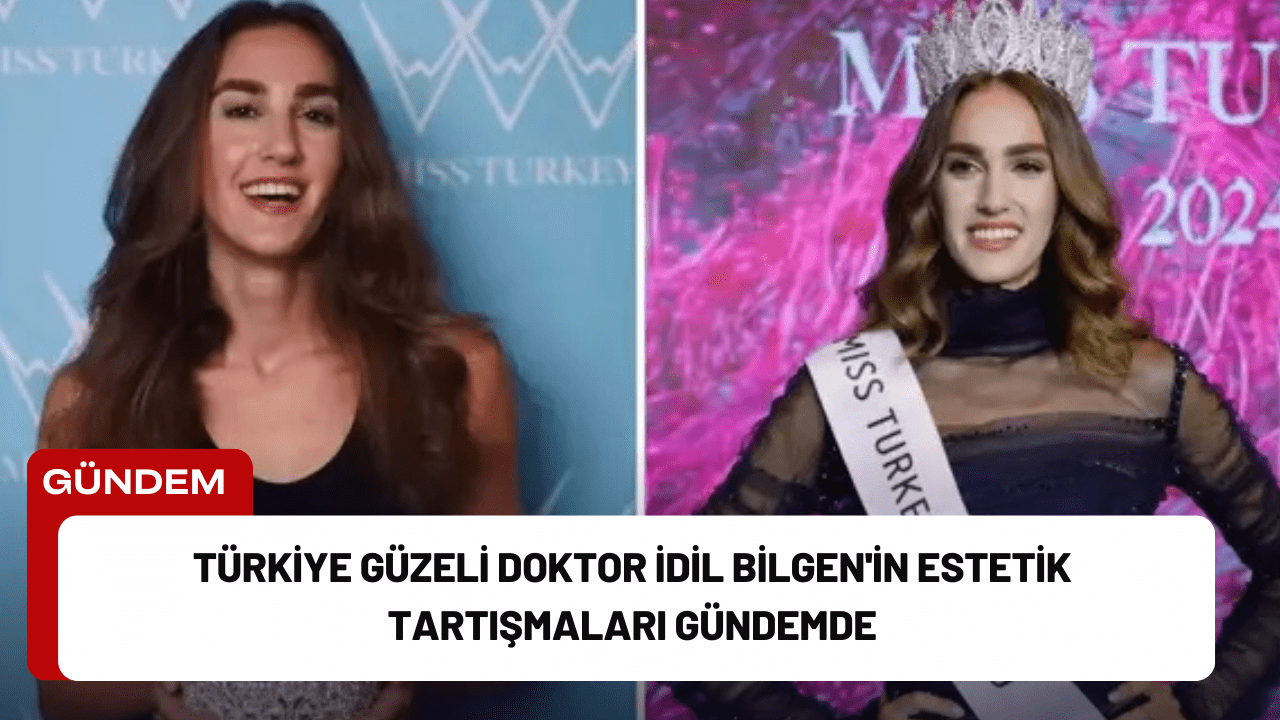 Türkiye Güzeli Doktor İdil Bilgen'in Estetik Tartışmaları Gündemde