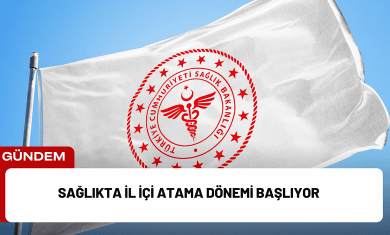 sağlıkta i̇l i̇çi atama dönemi başlıyor