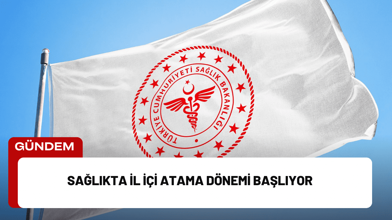 Sağlıkta İl İçi Atama Dönemi Başlıyor