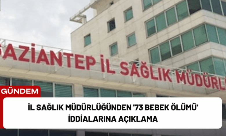 i̇l sağlık müdürlüğünden '73 bebek ölümü' i̇ddialarına açıklama