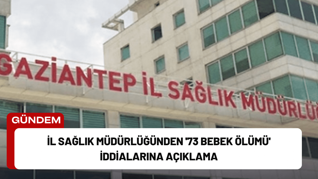 İl Sağlık Müdürlüğünden '73 Bebek Ölümü' İddialarına Açıklama