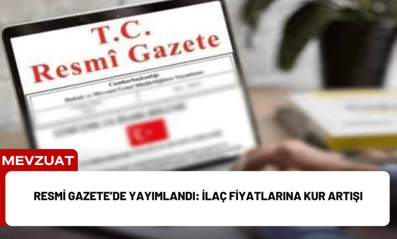 resmi gazete’de yayımlandı: i̇laç fiyatlarına kur artışı