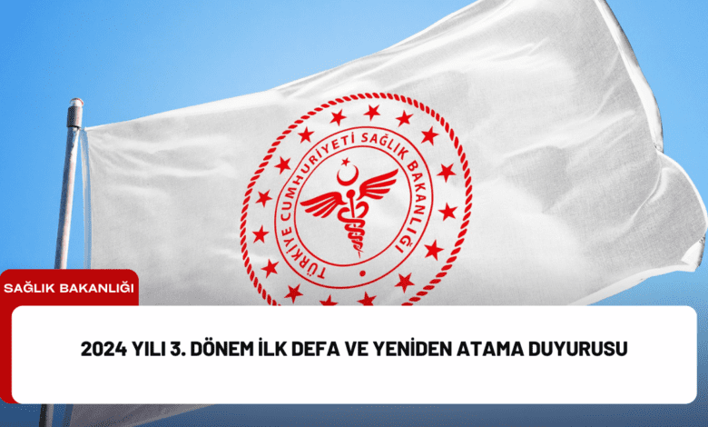 2024 yılı 3. dönem i̇lk defa ve yeniden atama duyurusu