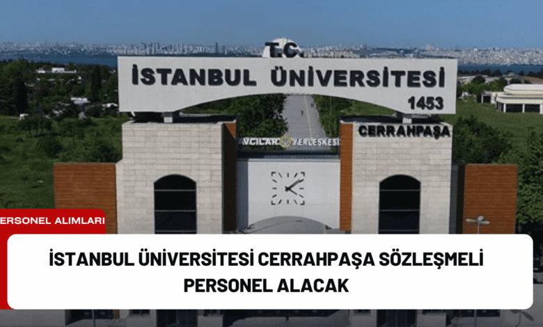 i̇stanbul üniversitesi cerrahpaşa sözleşmeli personel alacak