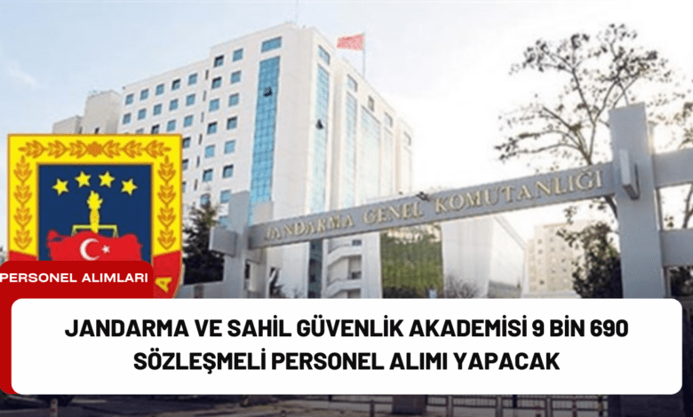 jandarma ve sahil güvenlik akademisi 9 bin 690 sözleşmeli personel alımı yapacak