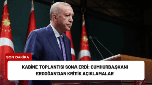 Kabine Toplantısı Sona Erdi: Cumhurbaşkanı Erdoğan’dan Kritik Açıklamalar