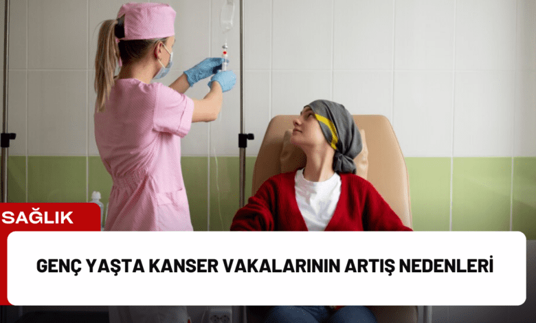 genç yaşta kanser vakalarının artış nedenleri