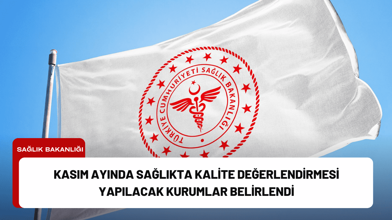 Kasım Ayında Sağlıkta Kalite Değerlendirmesi Yapılacak Kurumlar Belirlendi