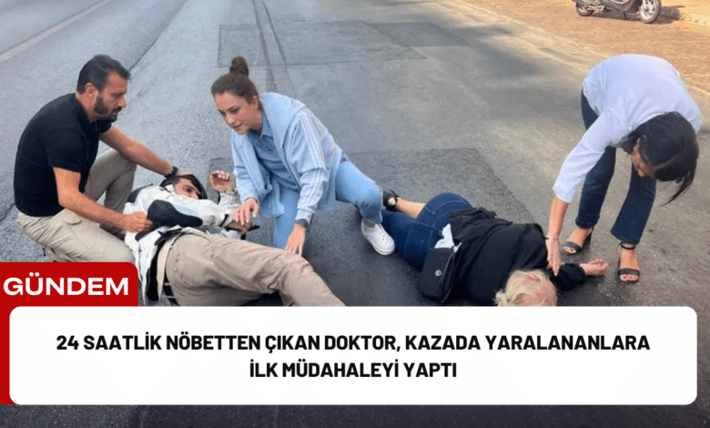 24 saatlik nöbetten çıkan doktor, kazada yaralananlara i̇lk müdahaleyi yaptı