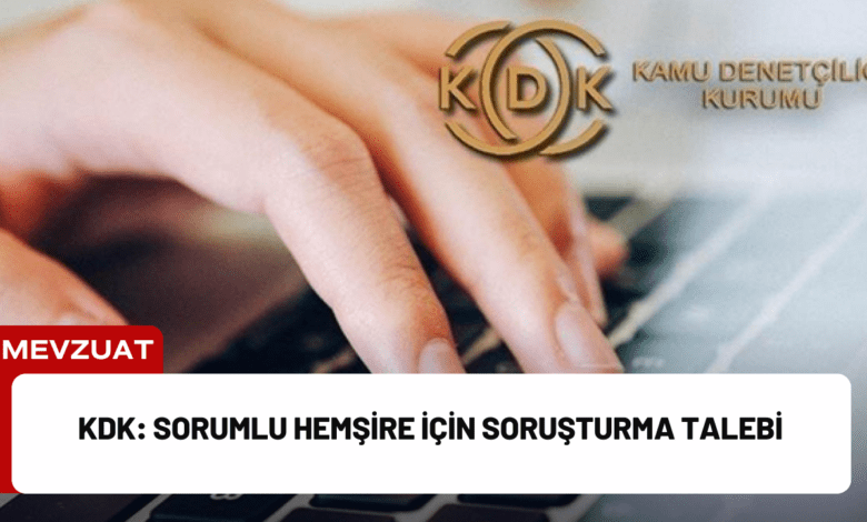 kdk: sorumlu hemşire i̇çin soruşturma talebi