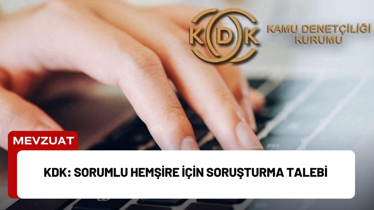 KDK: Sorumlu Hemşire İçin Soruşturma Talebi