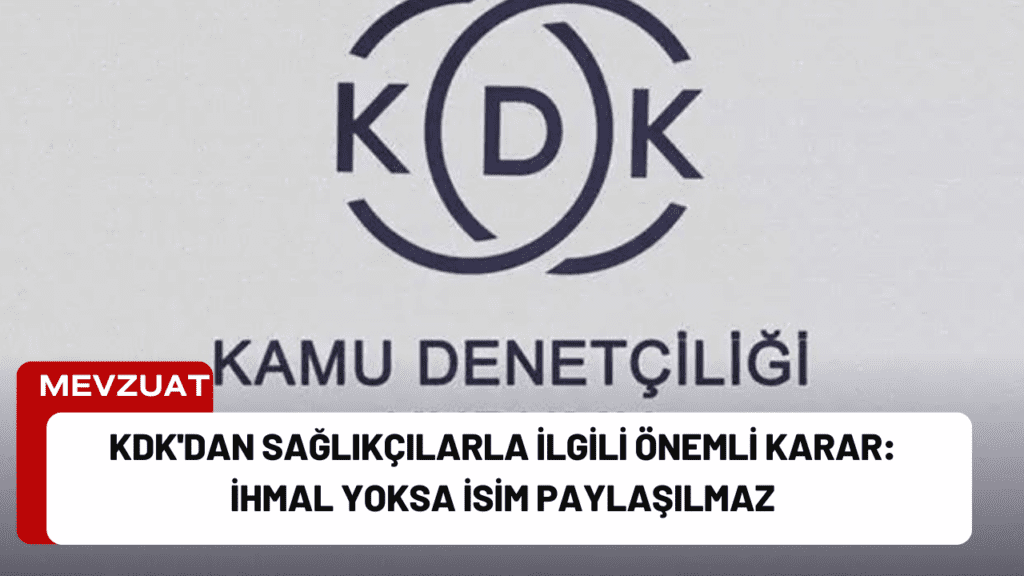 KDK'dan Sağlıkçılarla İlgili Önemli Karar: İhmal Yoksa İsim Paylaşılmaz