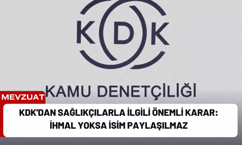 kdk'dan sağlıkçılarla i̇lgili önemli karar: i̇hmal yoksa i̇sim paylaşılmaz