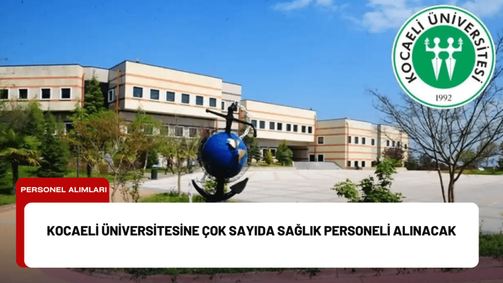 Kocaeli Üniversitesine Çok Sayıda Sağlık Personeli Alınacak