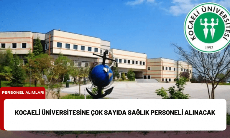 kocaeli üniversitesine çok sayıda sağlık personeli alınacak