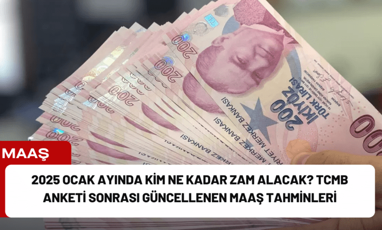 2025 ocak ayında kim ne kadar zam alacak? tcmb anketi sonrası güncellenen maaş tahminleri