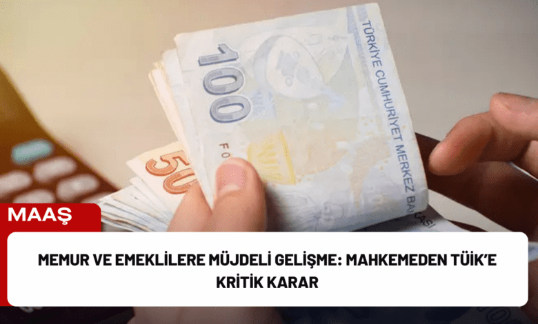 memur ve emeklilere müjdeli gelişme: mahkemeden tüi̇k’e kritik karar