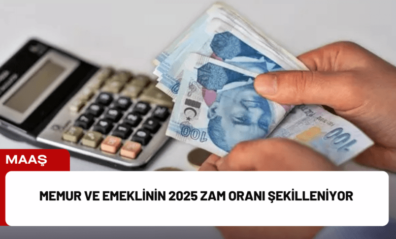 memur ve emeklinin 2025 zam oranı şekilleniyor