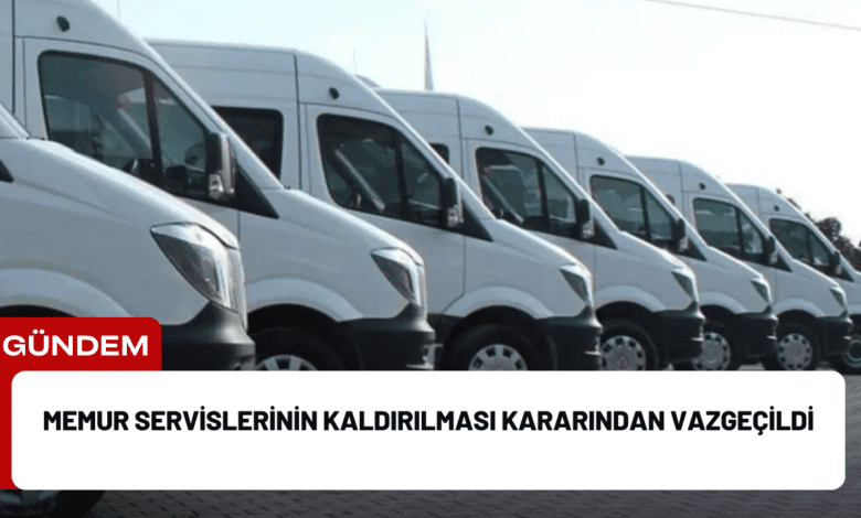 memur servislerinin kaldırılması kararından vazgeçildi