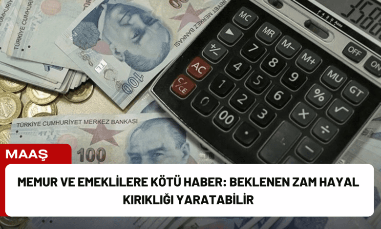 memur ve emeklilere kötü haber: beklenen zam hayal kırıklığı yaratabilir