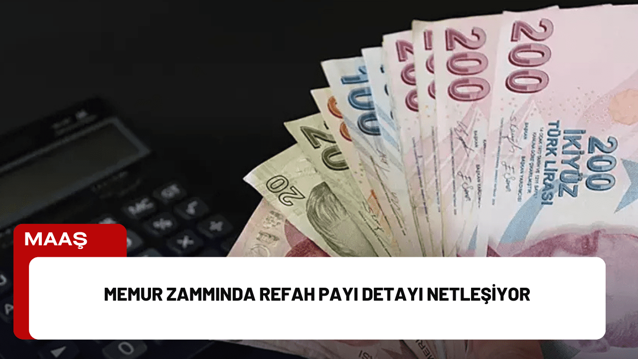 Memur Zammında Refah Payı Detayı Netleşiyor