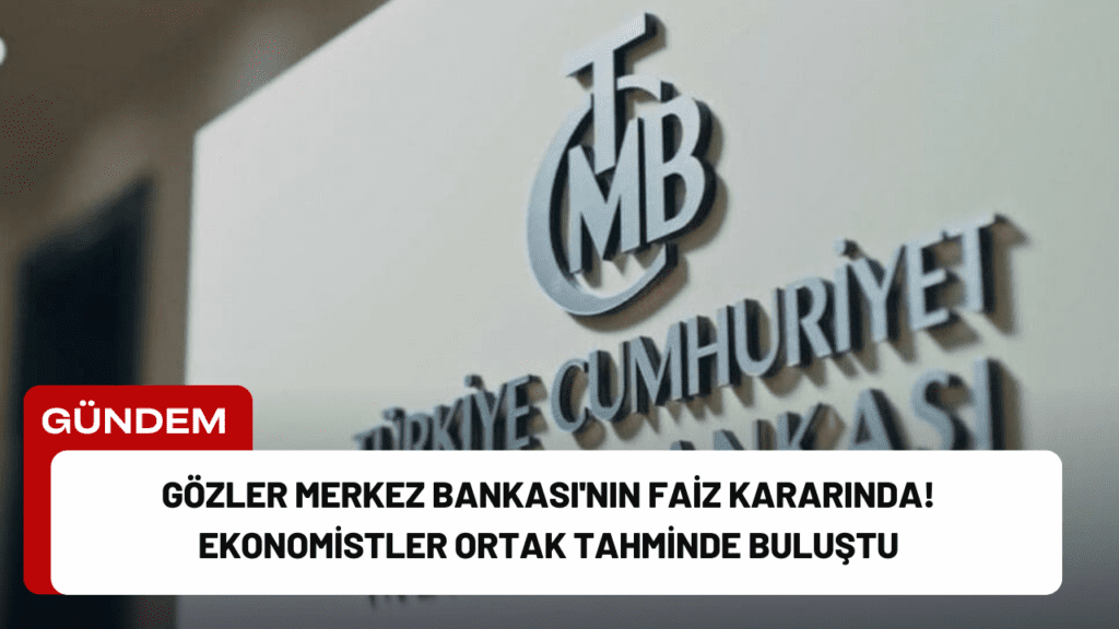 Gözler Merkez Bankası'nın Faiz Kararında! Ekonomistler Ortak Tahminde Buluştu Gözler Merkez Bankası'nın Faiz Kararında! Ekonomistler Ortak Tahminde Buluştu