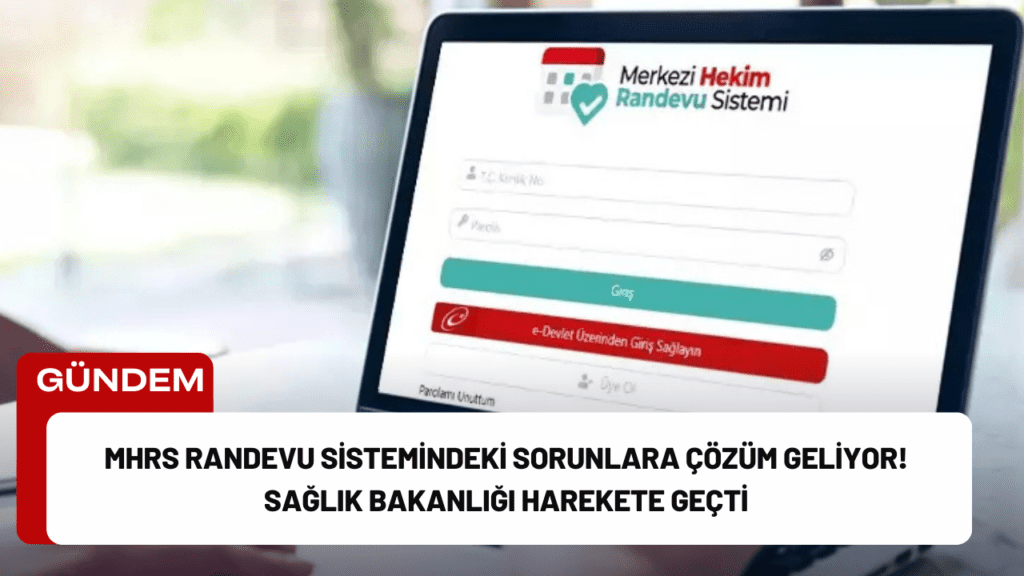 MHRS Randevu Sistemindeki Sorunlara Çözüm Geliyor! Sağlık Bakanlığı Harekete Geçti