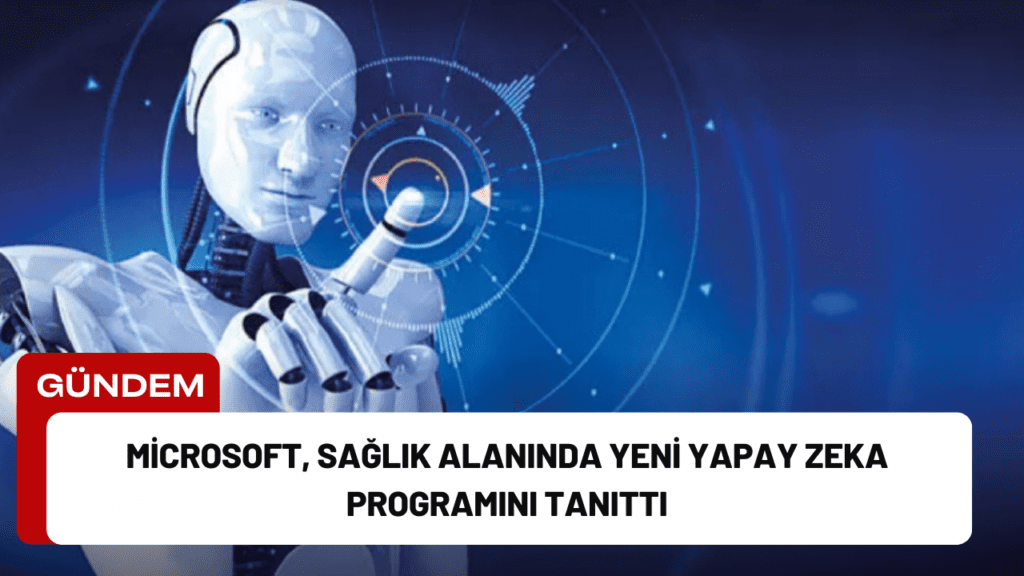 Microsoft, Sağlık Alanında Yeni Yapay Zeka Programını Tanıttı