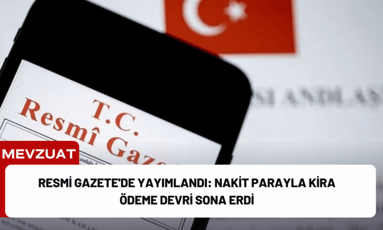 resmi gazete'de yayımlandı: nakit parayla kira ödeme devri sona erdi