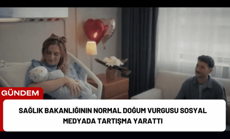 sağlık bakanlığının normal doğum vurgusu sosyal medyada tartışma yarattı