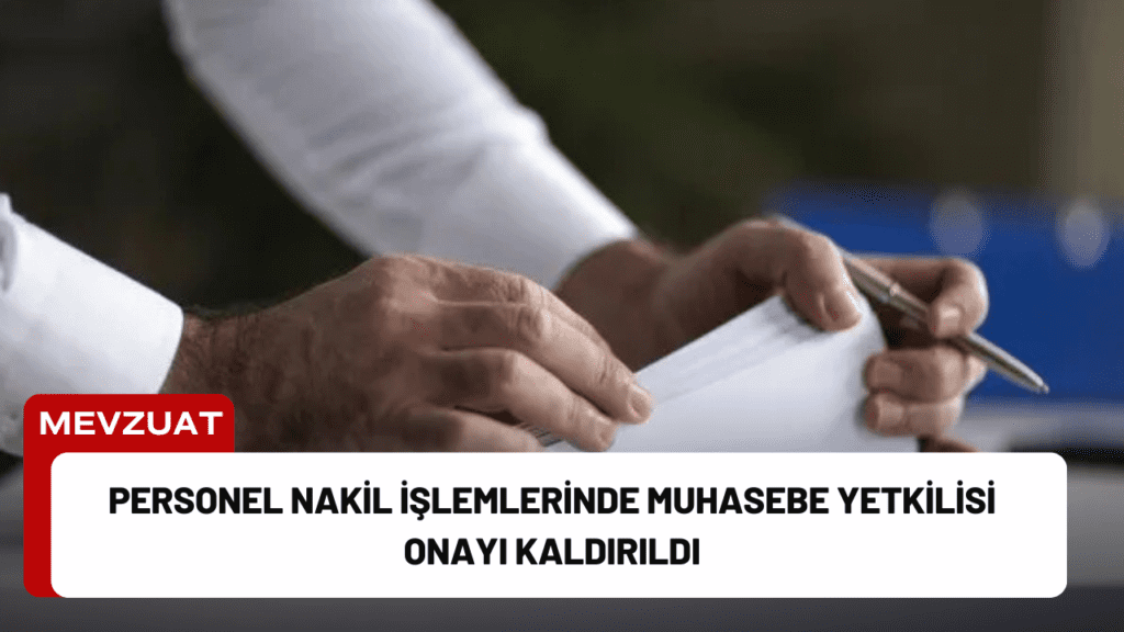 Personel Nakil İşlemlerinde Muhasebe Yetkilisi Onayı Kaldırıldı