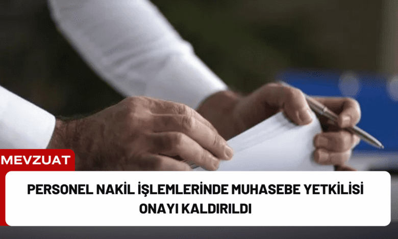 personel nakil i̇şlemlerinde muhasebe yetkilisi onayı kaldırıldı