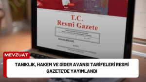 Tanıklık, Hakem ve Gider Avansı Tarifeleri Resmi Gazete’de Yayımlandı