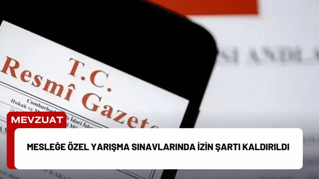 Mesleğe Özel Yarışma Sınavlarında İzin Şartı Kaldırıldı Mesleğe Özel Yarışma Sınavlarında İzin Şartı Kaldırıldı