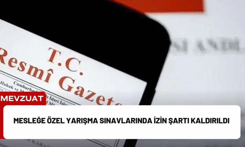 mesleğe özel yarışma sınavlarında i̇zin şartı kaldırıldı