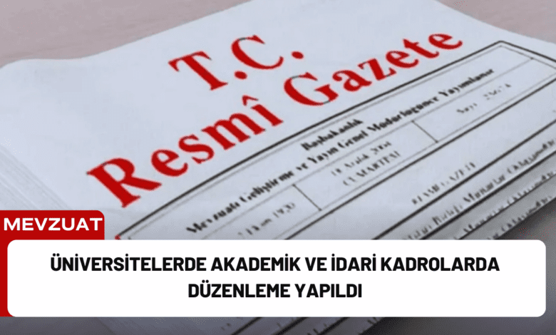 üniversitelerde akademik ve i̇dari kadrolarda düzenleme yapıldı