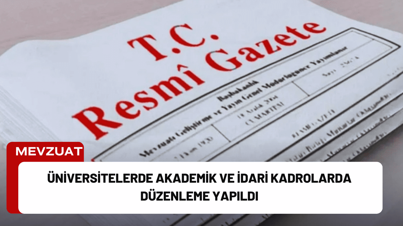 Üniversitelerde Akademik ve İdari Kadrolarda Düzenleme Yapıldı