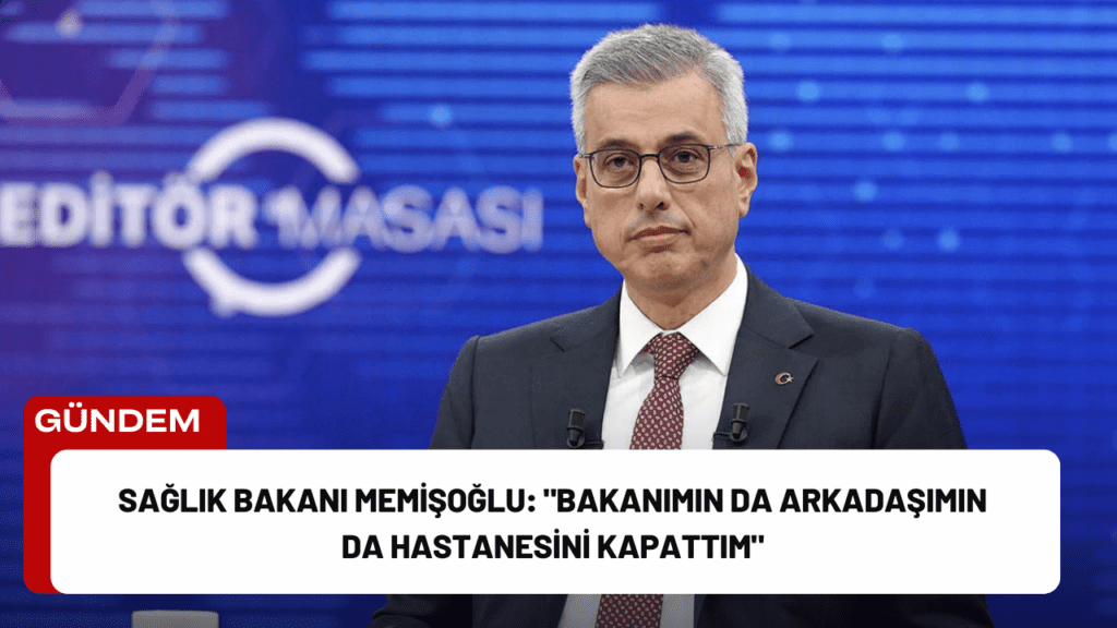 Sağlık Bakanı Memişoğlu: "Bakanımın da Arkadaşımın da Hastanesini Kapattım"