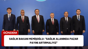 Sağlık Bakanı Memişoğlu: “Sağlık Alanında Pazar Payını Artırmalıyız”