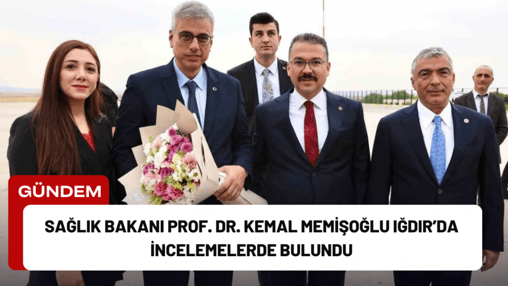 Sağlık Bakanı Prof. Dr. Kemal Memişoğlu Iğdır’da İncelemelerde Bulundu