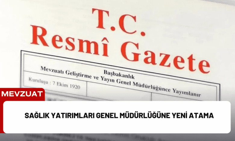 sağlık yatırımları genel müdürlüğüne yeni atama