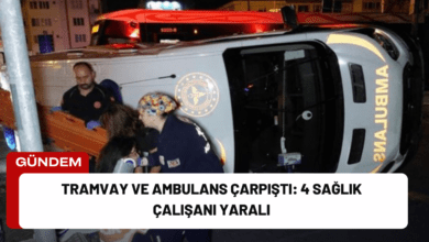 tramvay ve ambulans çarpıştı: 4 sağlık çalışanı yaralı