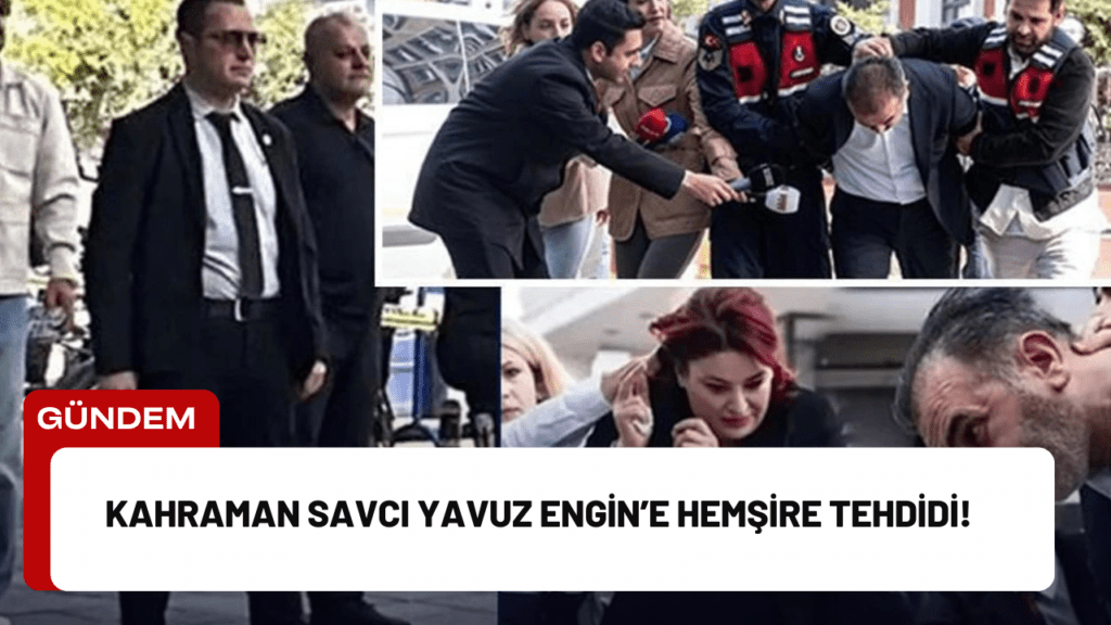 Kahraman Savcı Yavuz Engin’e Hemşire Tehdidi!