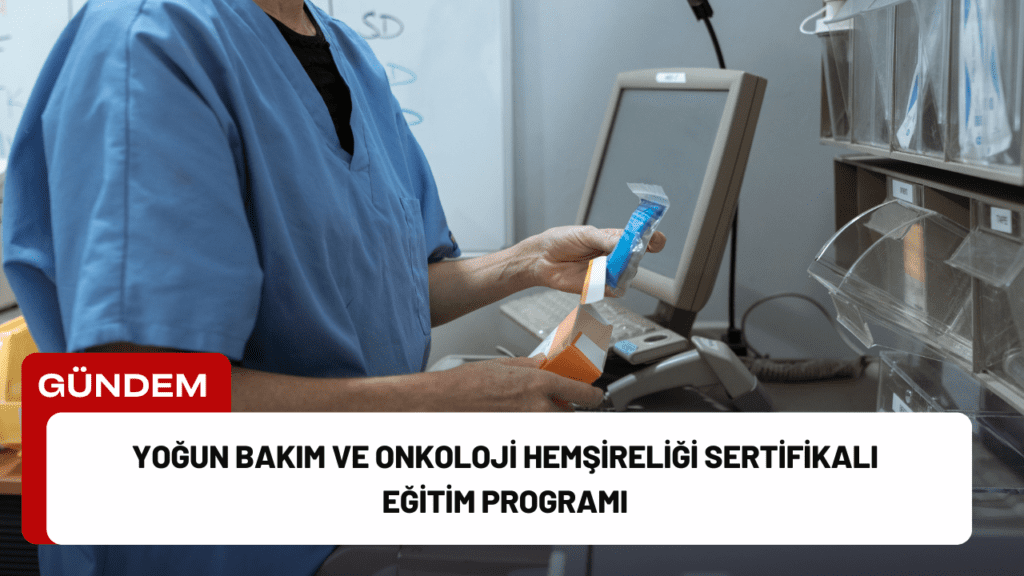 Yoğun Bakım ve Onkoloji Hemşireliği Sertifikalı Eğitim Programı