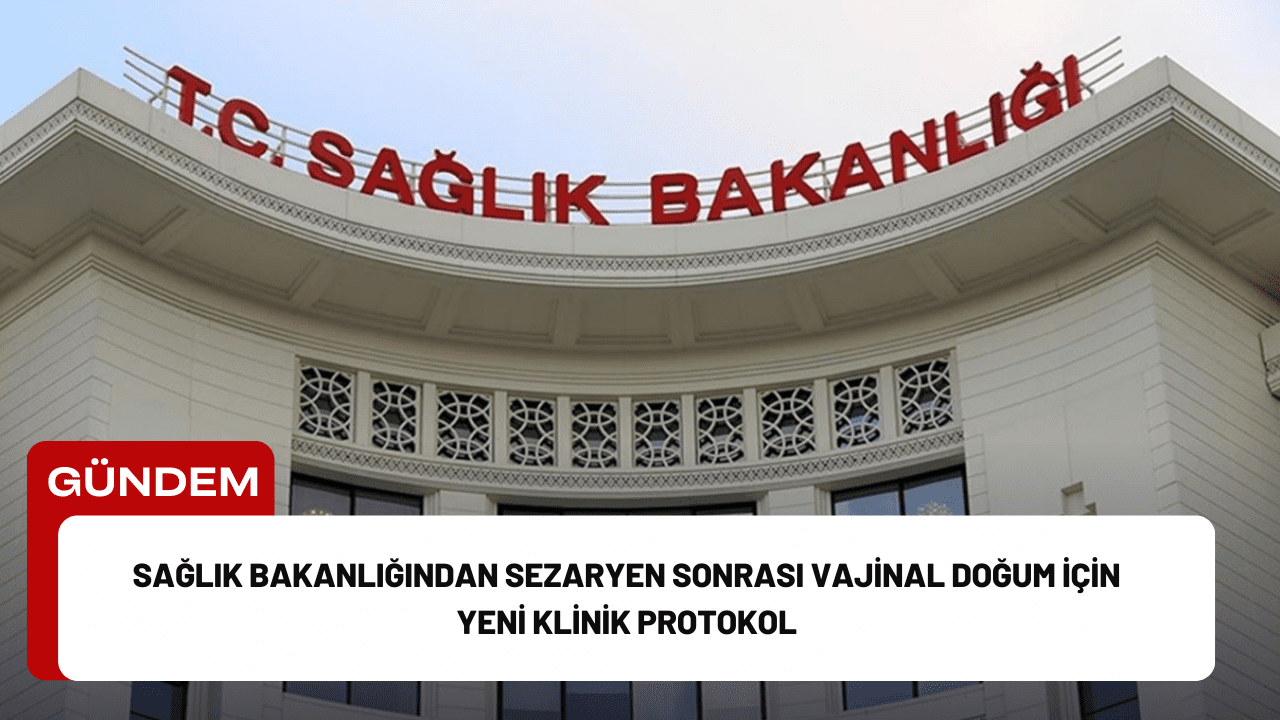 Sağlık Bakanlığından Sezaryen Sonrası Vajinal Doğum İçin Yeni Klinik Protokol