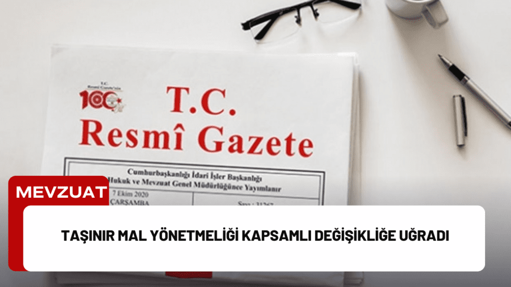 Taşınır Mal Yönetmeliği Kapsamlı Değişikliğe Uğradı